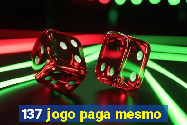 137 jogo paga mesmo